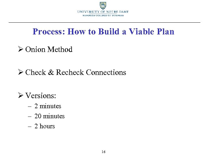 Process: How to Build a Viable Plan Ø Onion Method Ø Check & Recheck