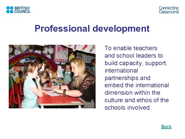 Professional development To enable teachers and school leaders to build capacity, support, international partnerships