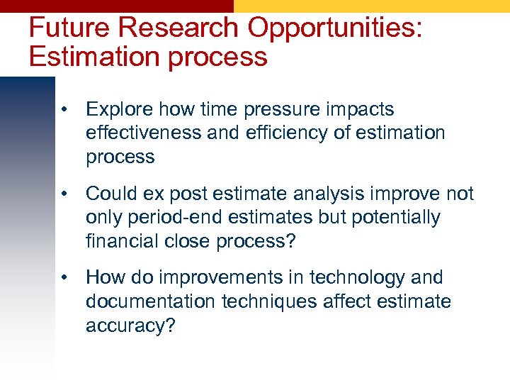 Future Research Opportunities: Estimation process • Explore how time pressure impacts effectiveness and efficiency