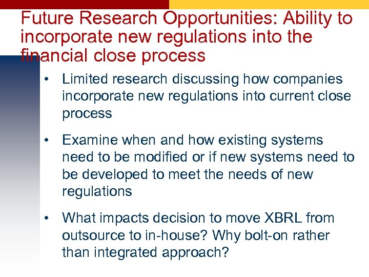 Future Research Opportunities: Ability to incorporate new regulations into the financial close process •