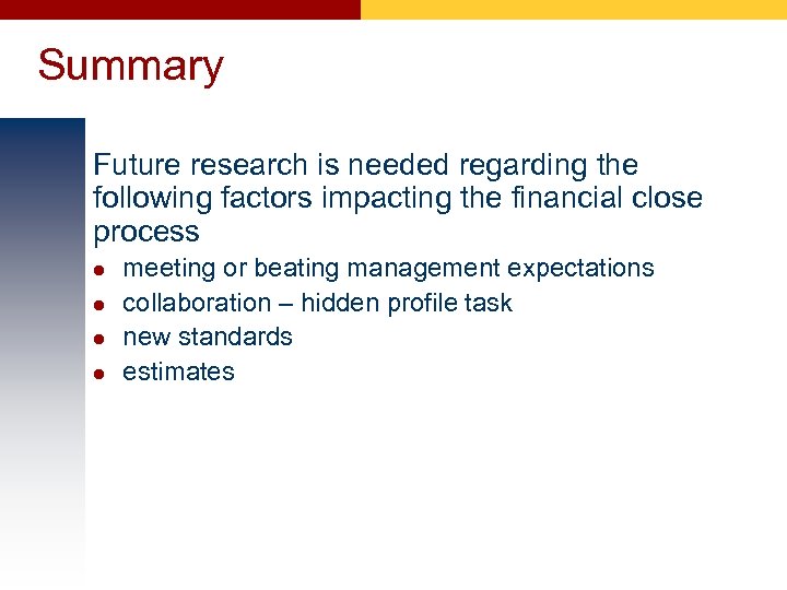 Summary Future research is needed regarding the following factors impacting the financial close process