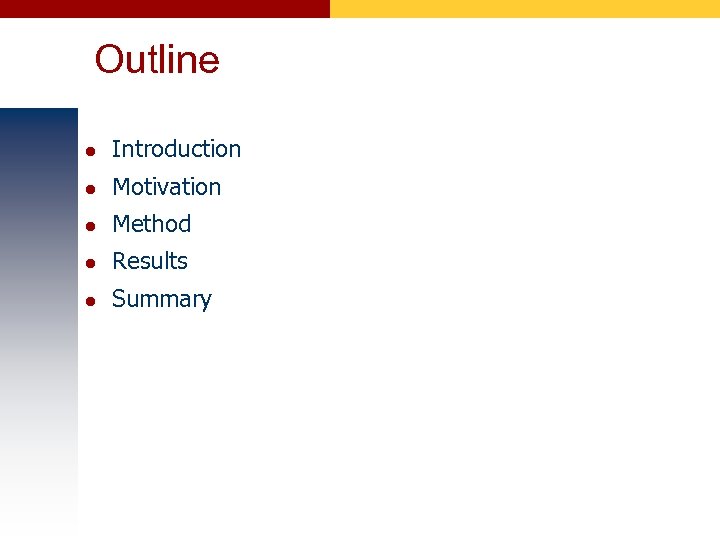 Outline l Introduction l Motivation l Method l Results l Summary 