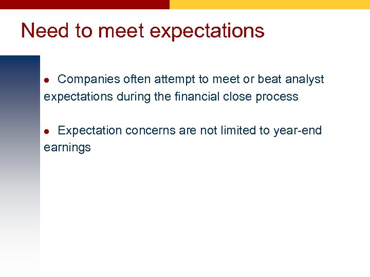 Need to meet expectations Companies often attempt to meet or beat analyst expectations during