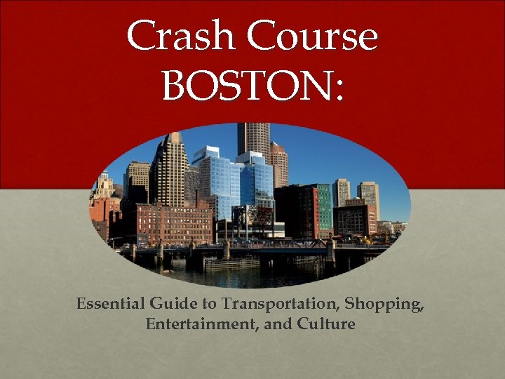 Crash Course BOSTON: Essential Guide to Transportation, Shopping, Entertainment, and Culture 