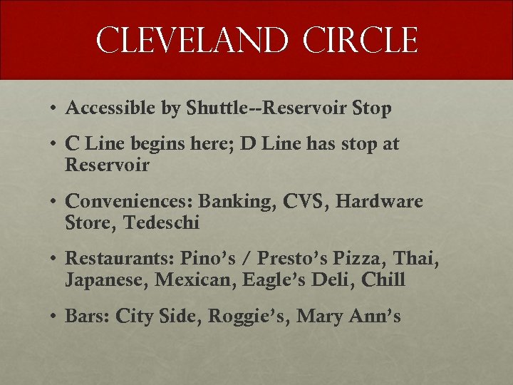 Cleveland Circle • Accessible by Shuttle--Reservoir Stop • C Line begins here; D Line