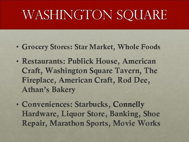 WASHINGTON SQUARE • Grocery Stores: Star Market, Whole Foods • Restaurants: Publick House, American
