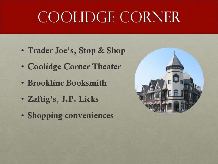Coolidge Corner • Trader Joe’s, Stop & Shop • Coolidge Corner Theater • Brookline