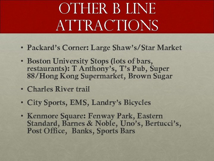 Other B Line Attractions • Packard’s Corner: Large Shaw’s/Star Market • Boston University Stops