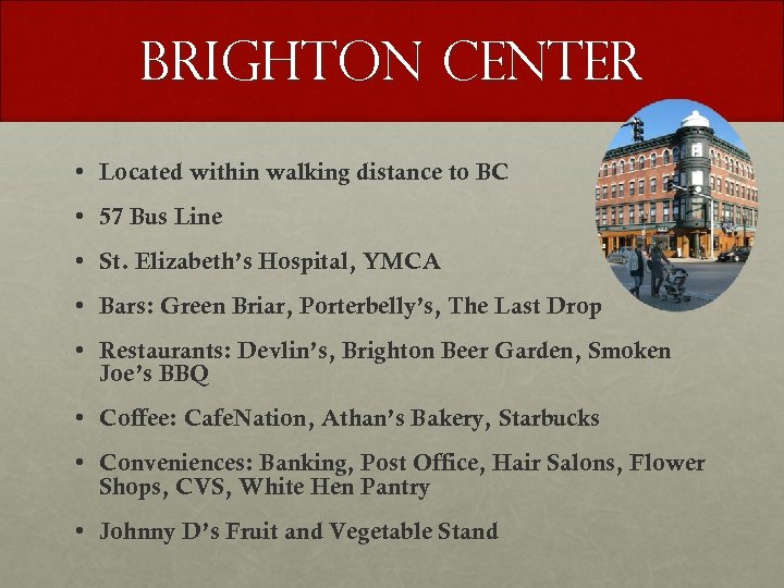 Brighton Center • Located within walking distance to BC • 57 Bus Line •