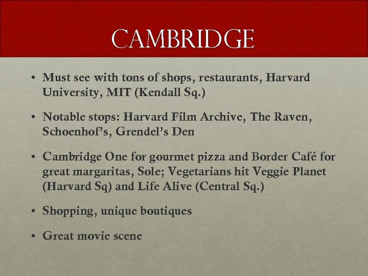CAMBRIDGE • Must see with tons of shops, restaurants, Harvard University, MIT (Kendall Sq.