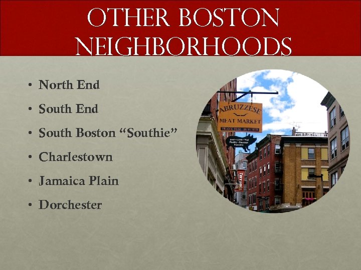 Other boston neighborhoods • North End • South Boston “Southie” • Charlestown • Jamaica