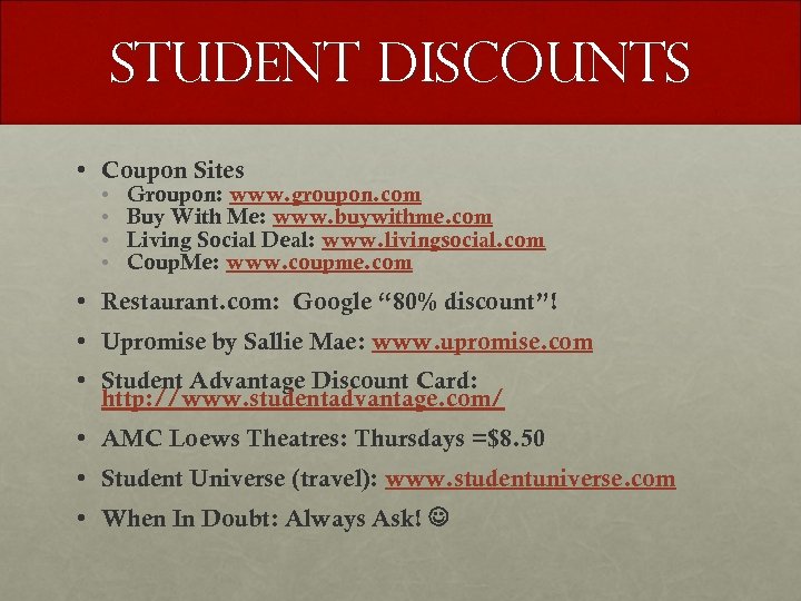 Student Discounts • Coupon Sites • • Groupon: www. groupon. com Buy With Me: