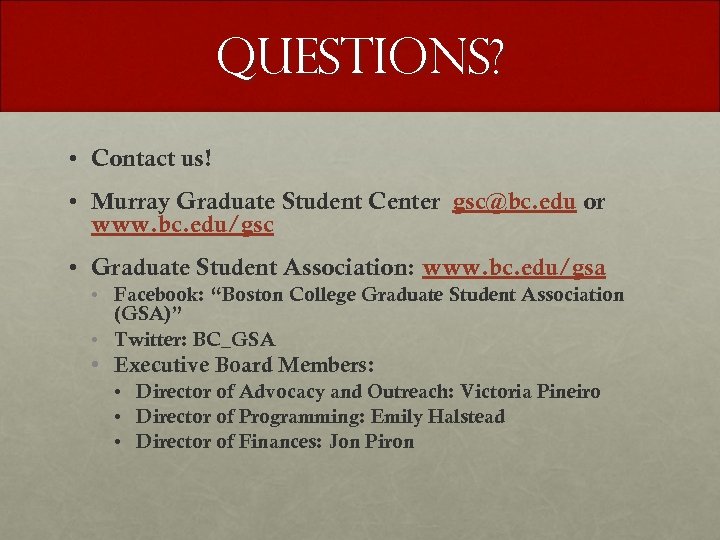 Questions? • Contact us! • Murray Graduate Student Center gsc@bc. edu or www. bc.