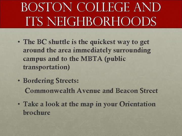 Boston College and Its Neighborhoods • The BC shuttle is the quickest way to