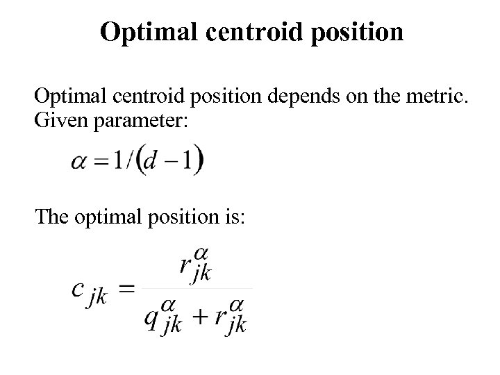 Optimal centroid position depends on the metric. Given parameter: The optimal position is: 