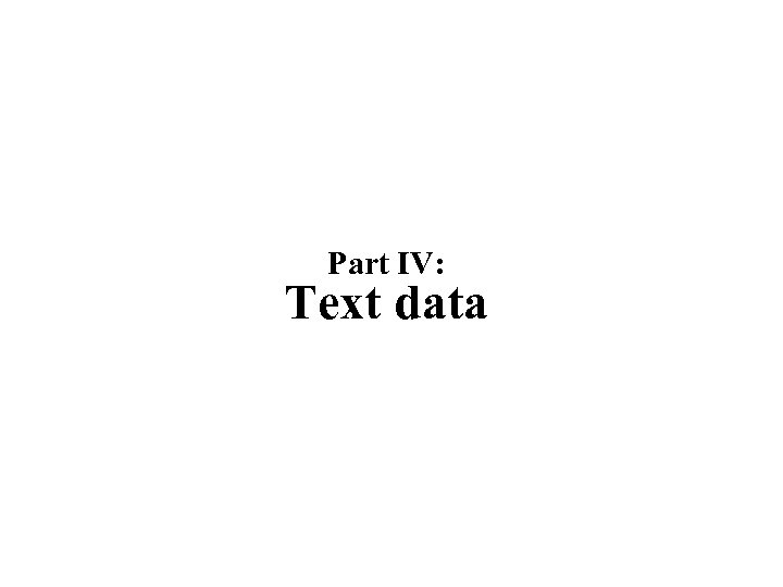 Part IV: Text data 