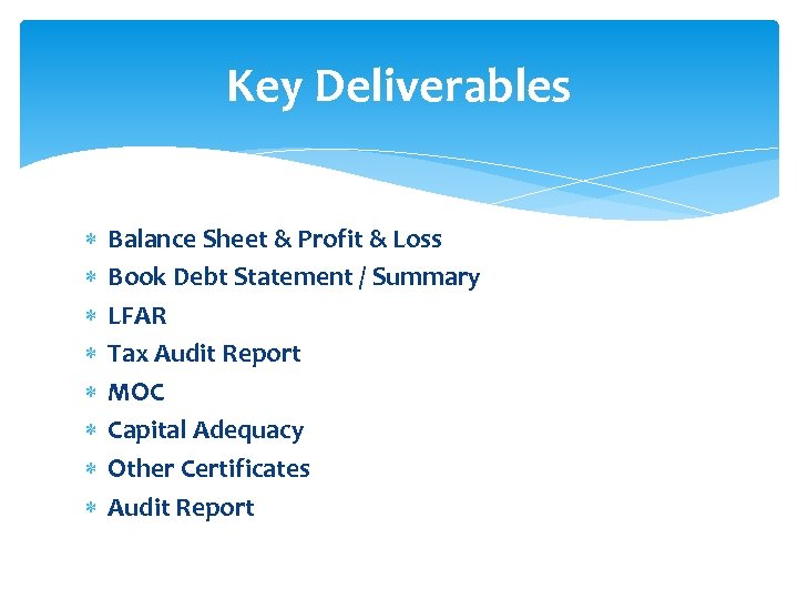Key Deliverables Balance Sheet & Profit & Loss Book Debt Statement / Summary LFAR