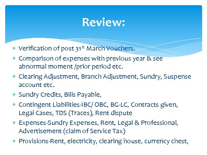 Review: Verification of post 31 st March Vouchers. Comparison of expenses with previous year