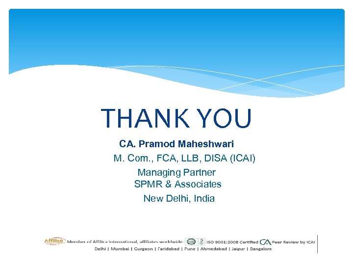 THANK YOU CA. Pramod Maheshwari M. Com. , FCA, LLB, DISA (ICAI) Managing Partner