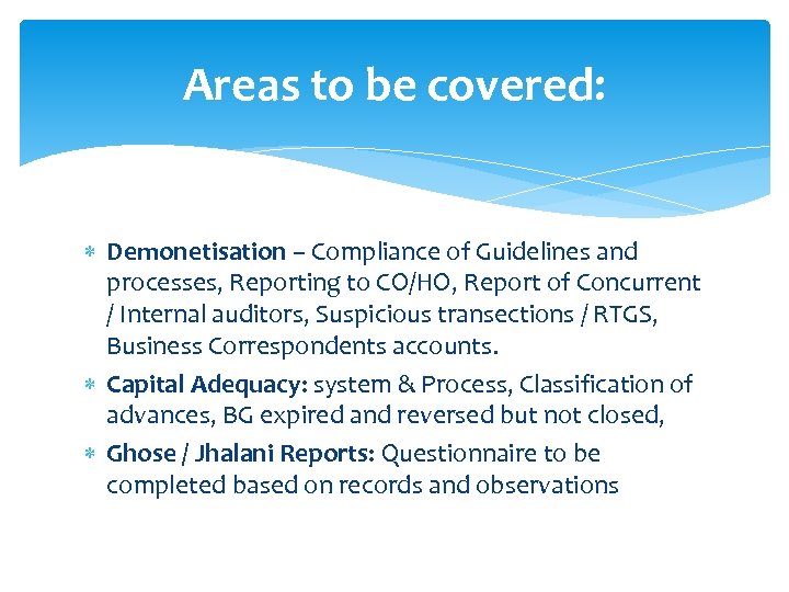 Areas to be covered: Demonetisation – Compliance of Guidelines and processes, Reporting to CO/HO,