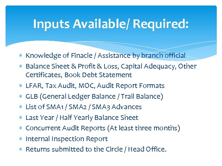 Inputs Available/ Required: Knowledge of Finacle / Assistance by branch official Balance Sheet &