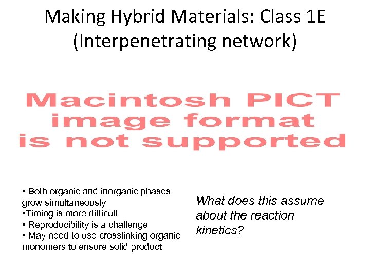 Making Hybrid Materials: Class 1 E (Interpenetrating network) • Both organic and inorganic phases