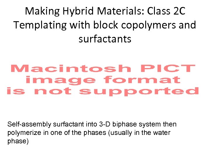 Making Hybrid Materials: Class 2 C Templating with block copolymers and surfactants Self-assembly surfactant