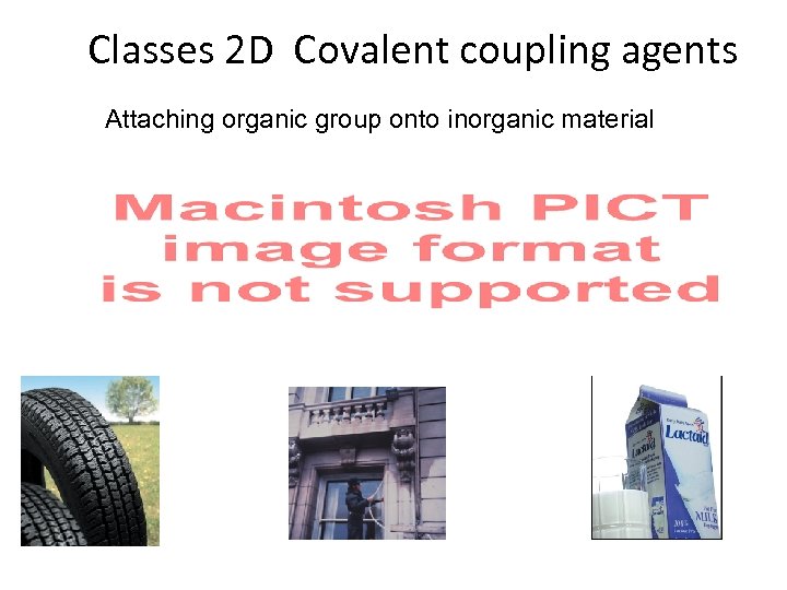 Classes 2 D Covalent coupling agents Attaching organic group onto inorganic material 