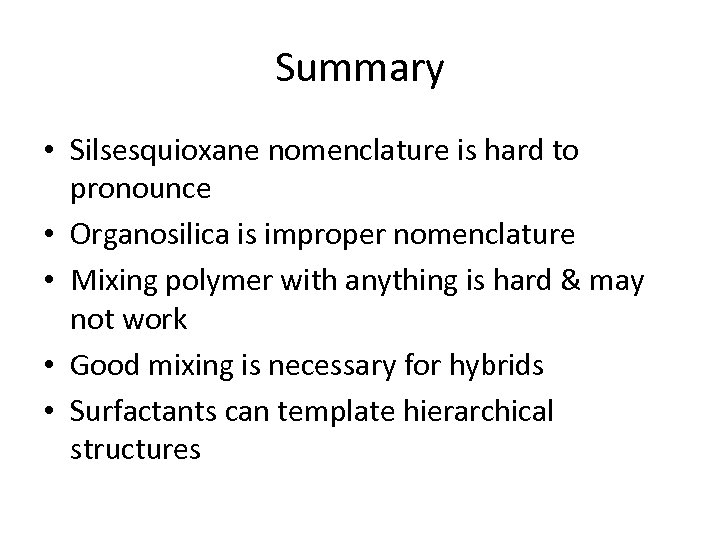 Summary • Silsesquioxane nomenclature is hard to pronounce • Organosilica is improper nomenclature •