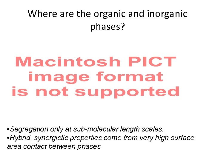 Where are the organic and inorganic phases? • Segregation only at sub-molecular length scales.