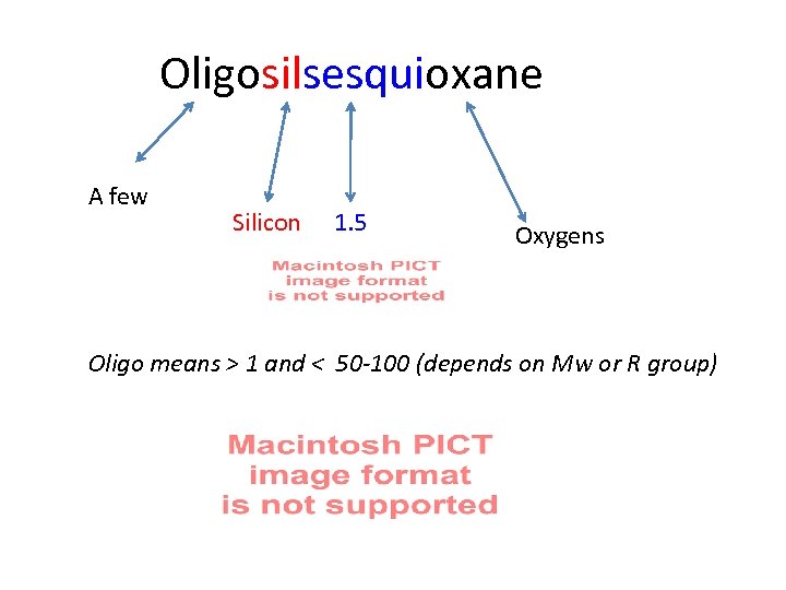 Oligosilsesquioxane A few Silicon 1. 5 Oxygens Oligo means > 1 and < 50