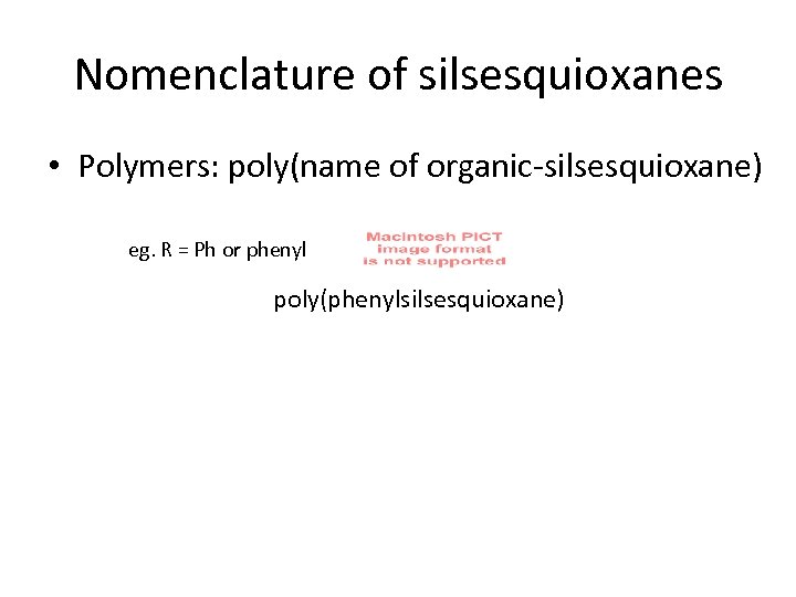 Nomenclature of silsesquioxanes • Polymers: poly(name of organic-silsesquioxane) eg. R = Ph or phenyl