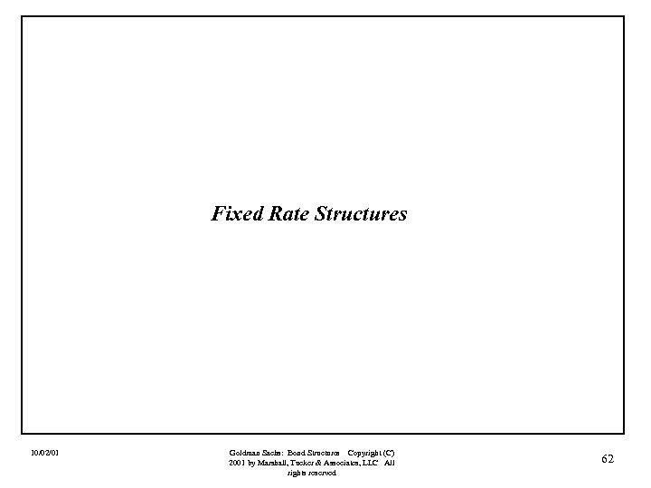 Fixed Rate Structures 10/02/01 Goldman Sachs: Bond Structures Copyright (C) 2001 by Marshall, Tucker