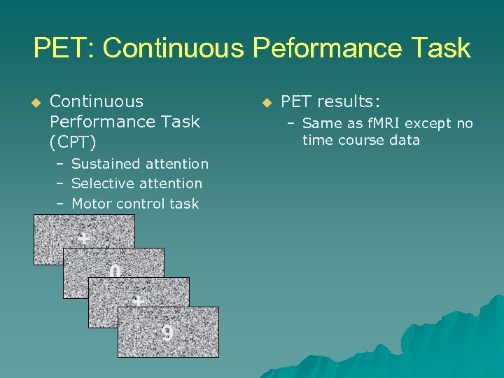 PET: Continuous Peformance Task u Continuous Performance Task (CPT) – Sustained attention – Selective