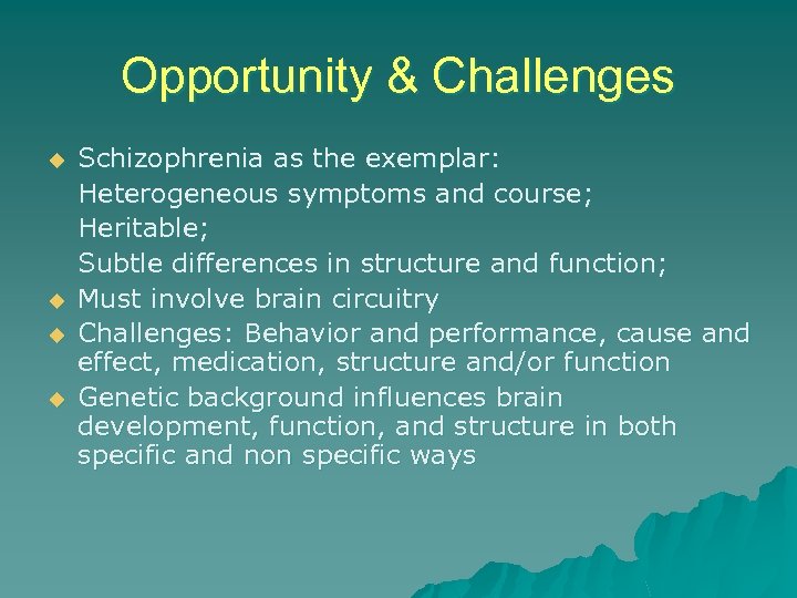 Opportunity & Challenges u u Schizophrenia as the exemplar: Heterogeneous symptoms and course; Heritable;