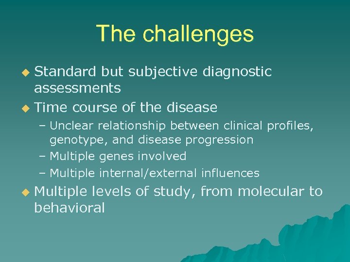 The challenges Standard but subjective diagnostic assessments u Time course of the disease u