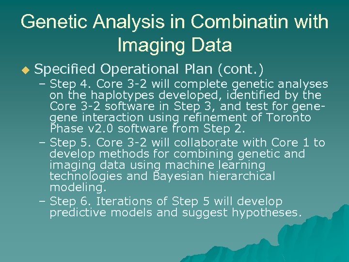 Genetic Analysis in Combinatin with Imaging Data u Specified Operational Plan (cont. ) –
