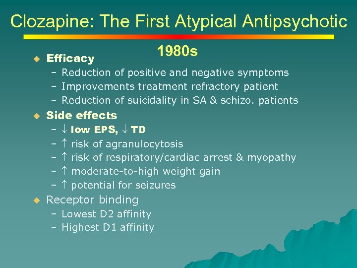 Clozapine: The First Atypical Antipsychotic u Efficacy 1980 s – Reduction of positive and