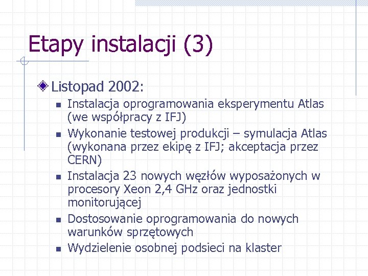 Etapy instalacji (3) Listopad 2002: n n n Instalacja oprogramowania eksperymentu Atlas (we współpracy