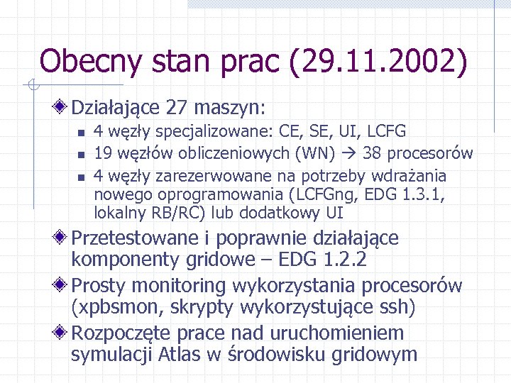 Obecny stan prac (29. 11. 2002) Działające 27 maszyn: n n n 4 węzły