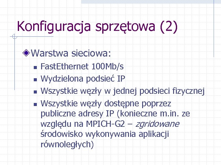 Konfiguracja sprzętowa (2) Warstwa sieciowa: n n Fast. Ethernet 100 Mb/s Wydzielona podsieć IP