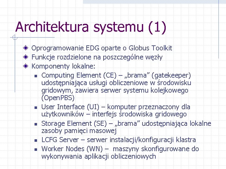Architektura systemu (1) Oprogramowanie EDG oparte o Globus Toolkit Funkcje rozdzielone na poszczególne węzły