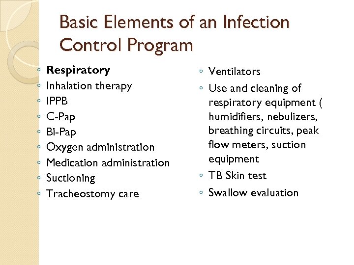 Basic Elements of an Infection Control Program ◦ ◦ ◦ ◦ ◦ Respiratory Inhalation