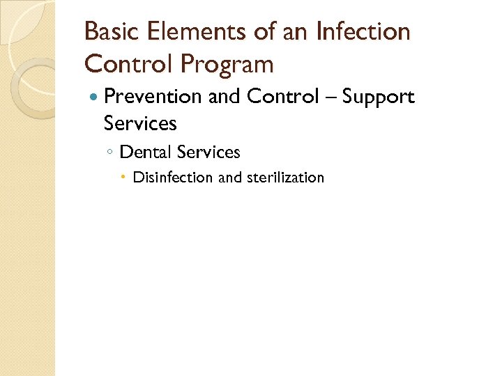 Basic Elements of an Infection Control Program Prevention and Control – Support Services ◦