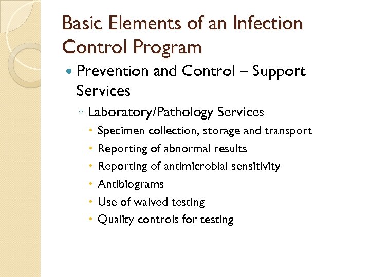 Basic Elements of an Infection Control Program Prevention and Control – Support Services ◦