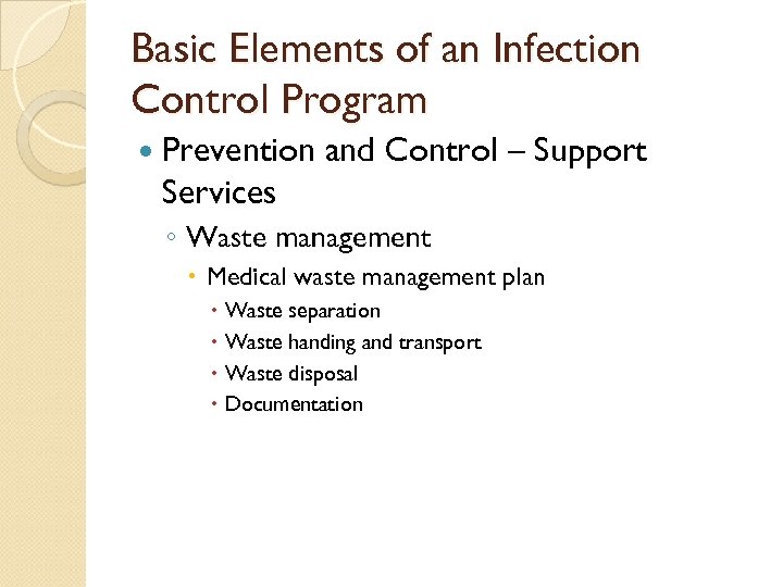 Basic Elements of an Infection Control Program Prevention and Control – Support Services ◦