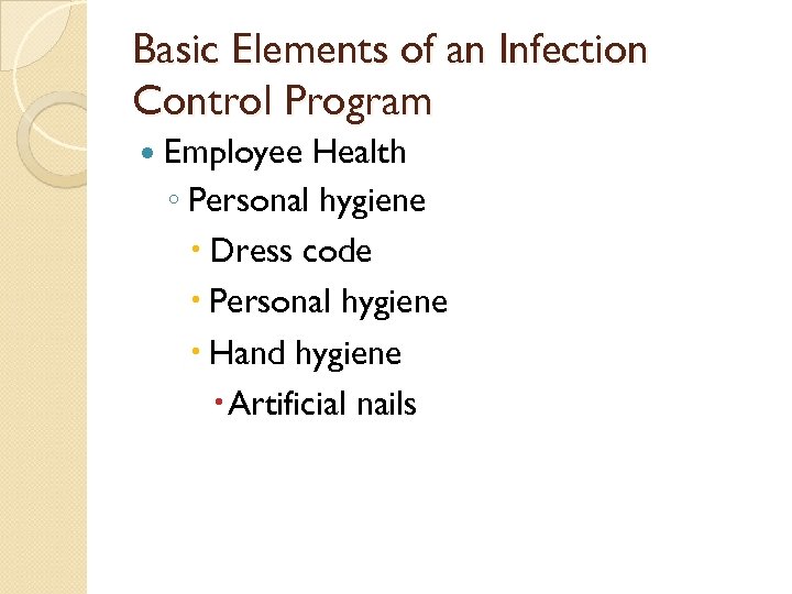 Basic Elements of an Infection Control Program Employee Health ◦ Personal hygiene Dress code