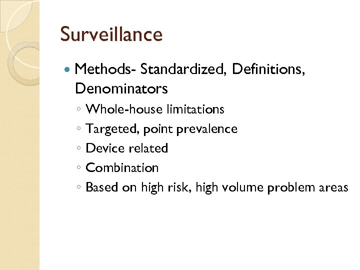 Surveillance Methods- Standardized, Definitions, Denominators ◦ Whole-house limitations ◦ Targeted, point prevalence ◦ Device