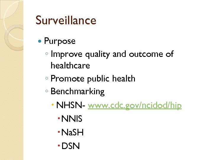 Surveillance Purpose ◦ Improve quality and outcome of healthcare ◦ Promote public health ◦