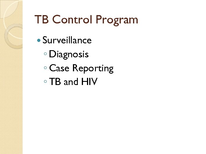 TB Control Program Surveillance ◦ Diagnosis ◦ Case Reporting ◦ TB and HIV 
